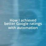 How I achieved better Google ratings with automation