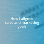 How I aligned sales and marketing goals