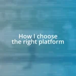 How I choose the right platform