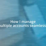 How I manage multiple accounts seamlessly