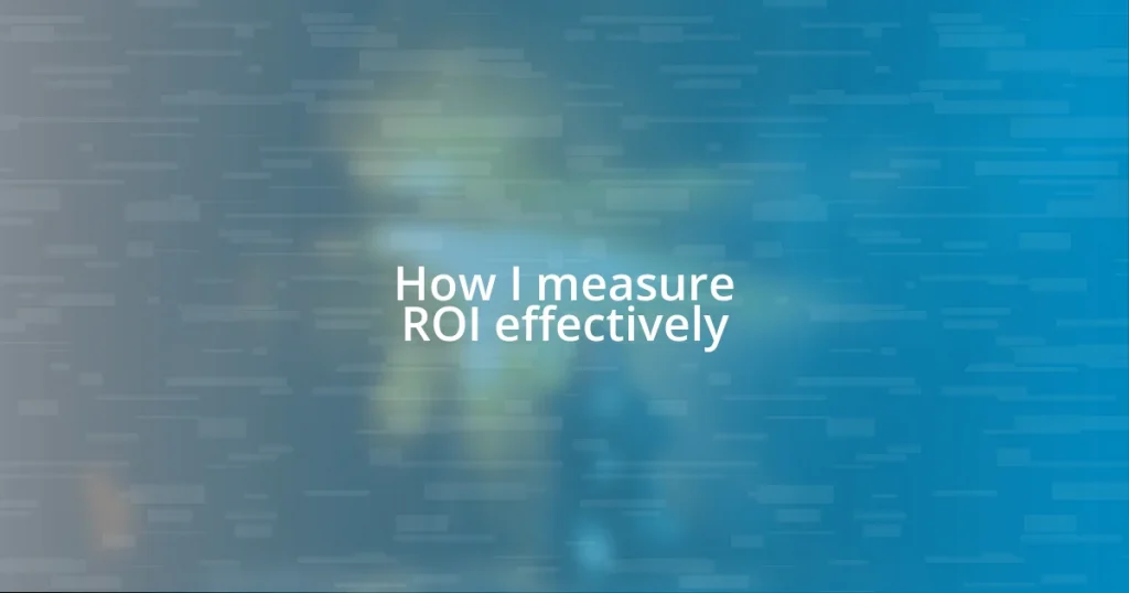 How I measure ROI effectively