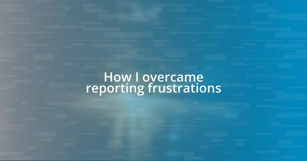 How I overcame reporting frustrations