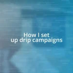 How I set up drip campaigns