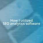 How I utilized SEO analytics software