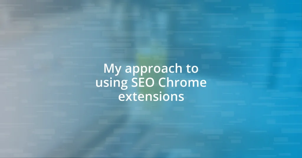 My approach to using SEO Chrome extensions