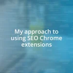 My approach to using SEO Chrome extensions