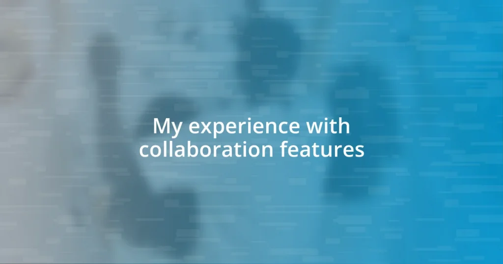 My experience with collaboration features