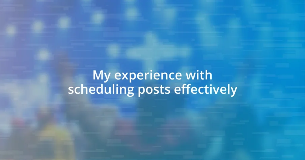 My experience with scheduling posts effectively