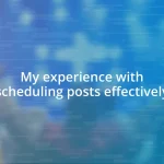 My experience with scheduling posts effectively