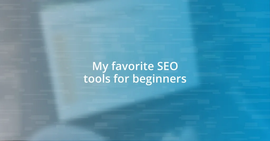 My favorite SEO tools for beginners