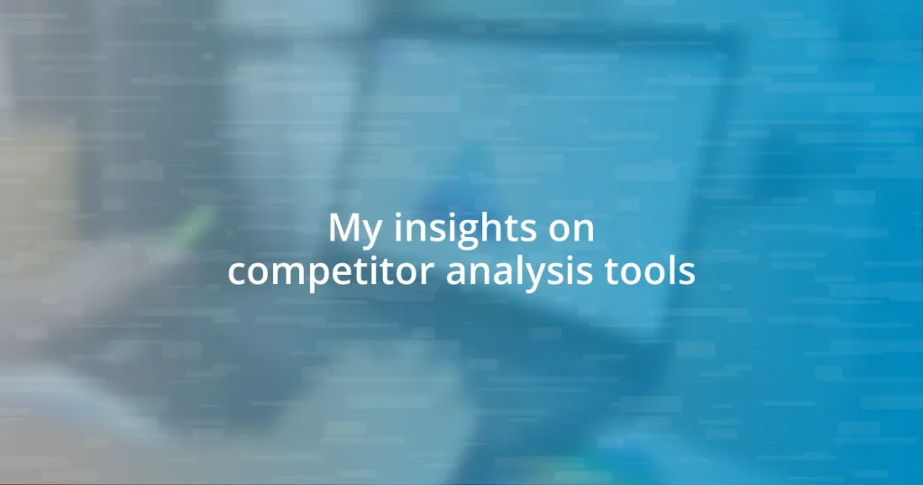 My insights on competitor analysis tools