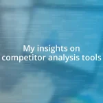 My insights on competitor analysis tools