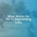 What Works for Me in Segmenting Lists