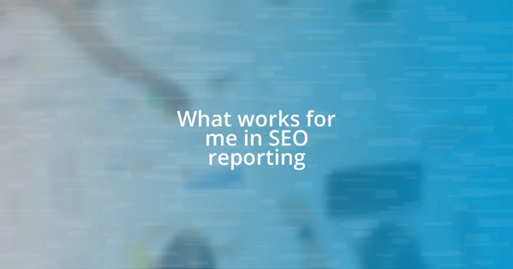 What works for me in SEO reporting