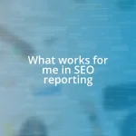 What works for me in SEO reporting