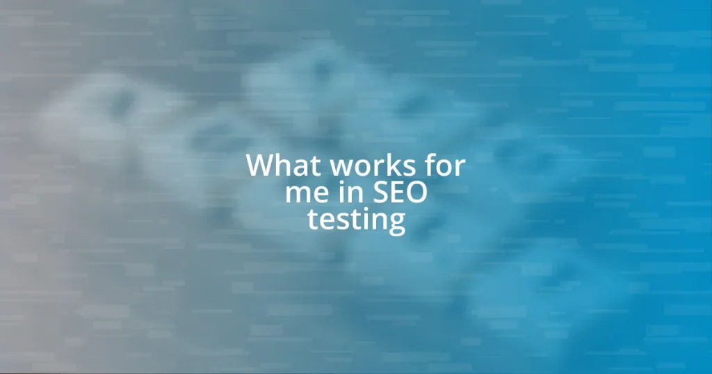 What works for me in SEO testing