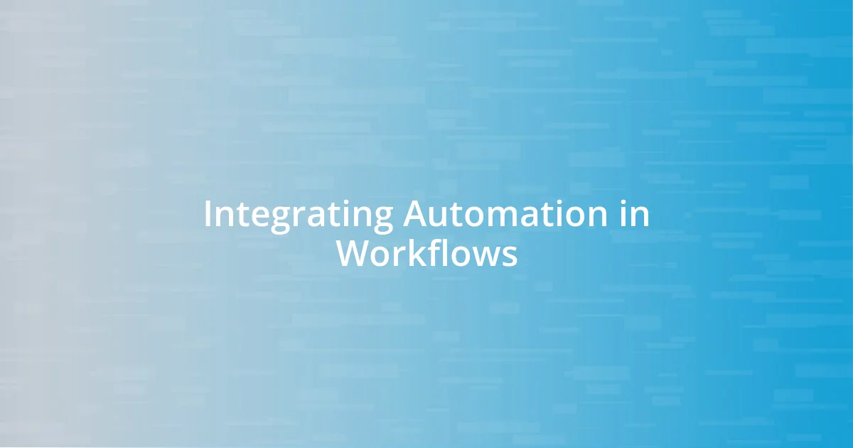 Integrating Automation in Workflows