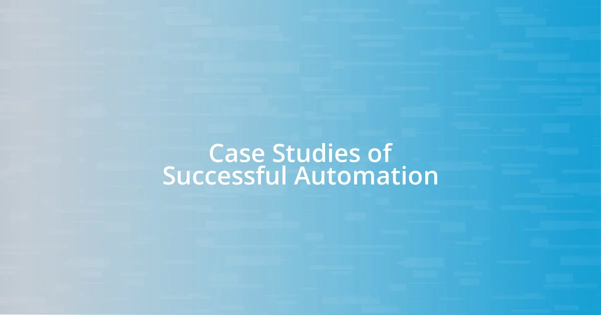 Case Studies of Successful Automation