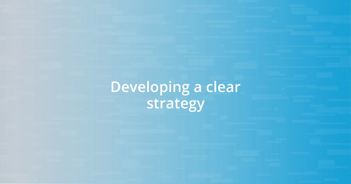 Developing a clear strategy