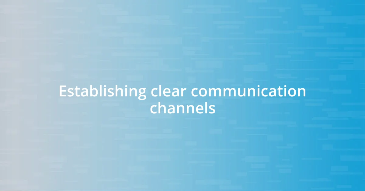 Establishing clear communication channels