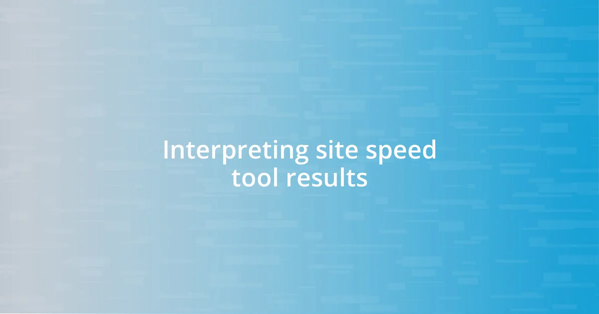 Interpreting site speed tool results