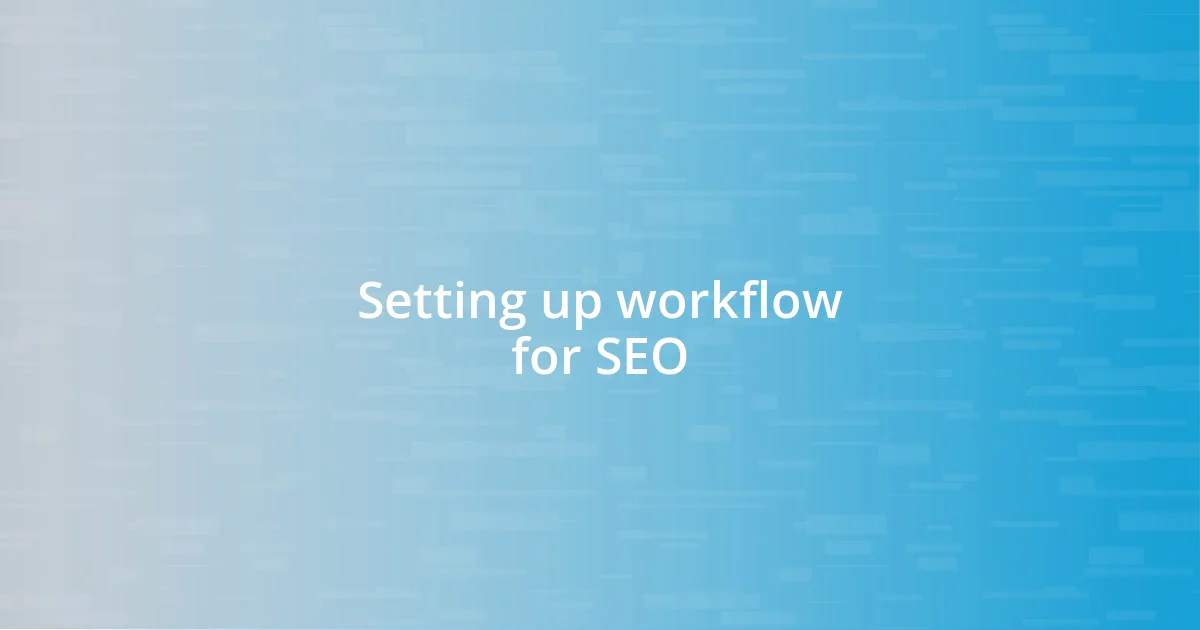 Setting up workflow for SEO