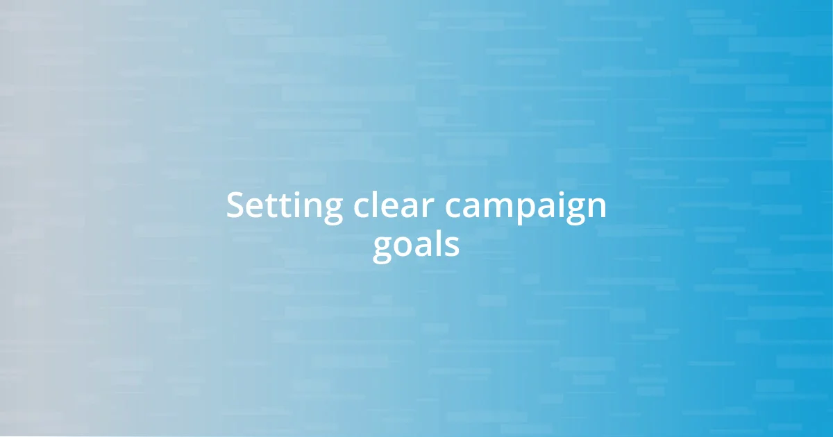 Setting clear campaign goals