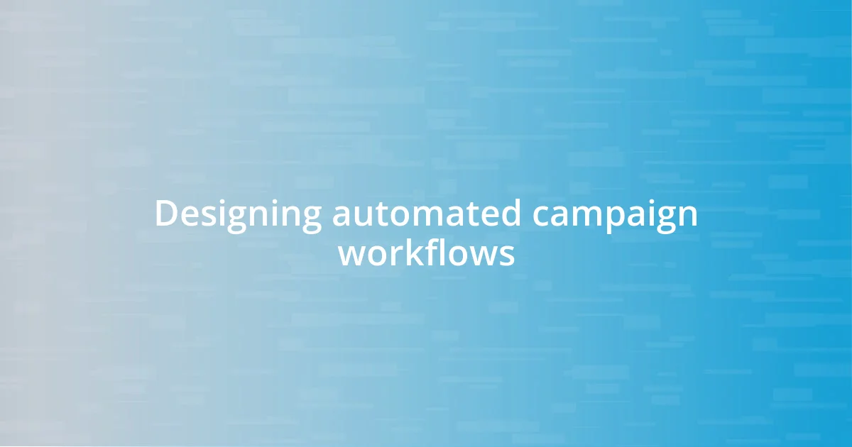 Designing automated campaign workflows