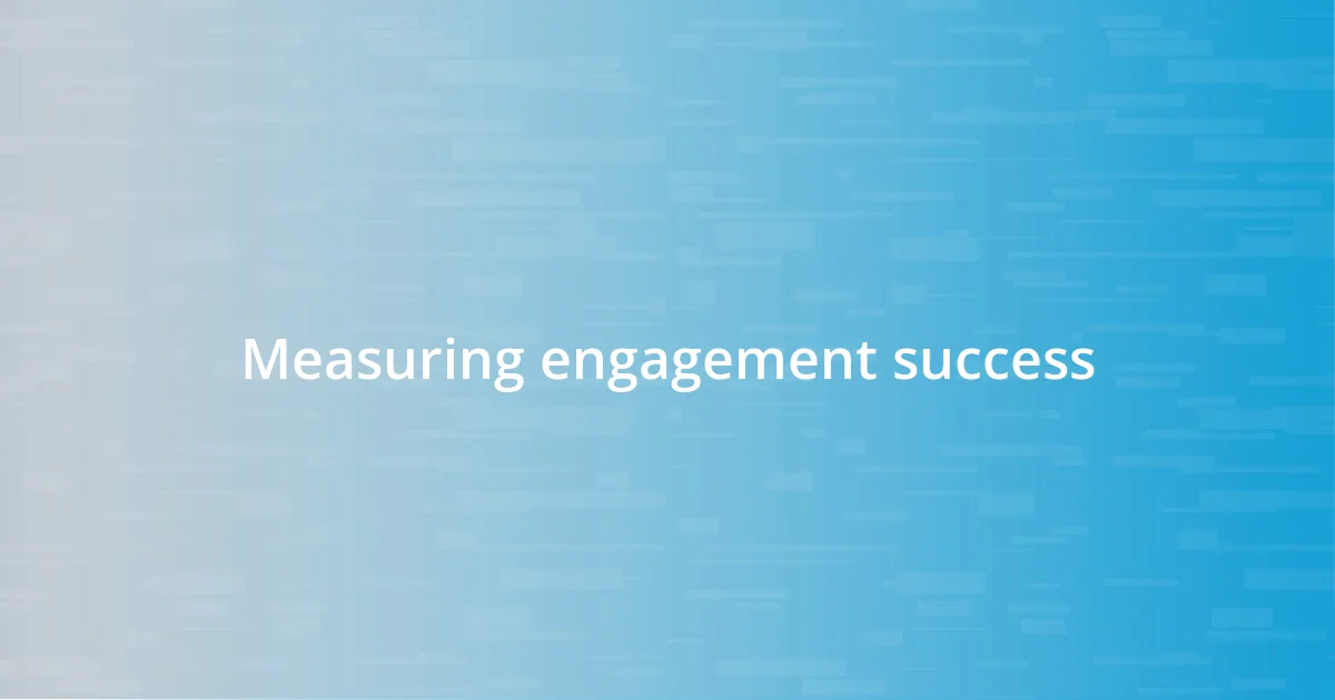 Measuring engagement success