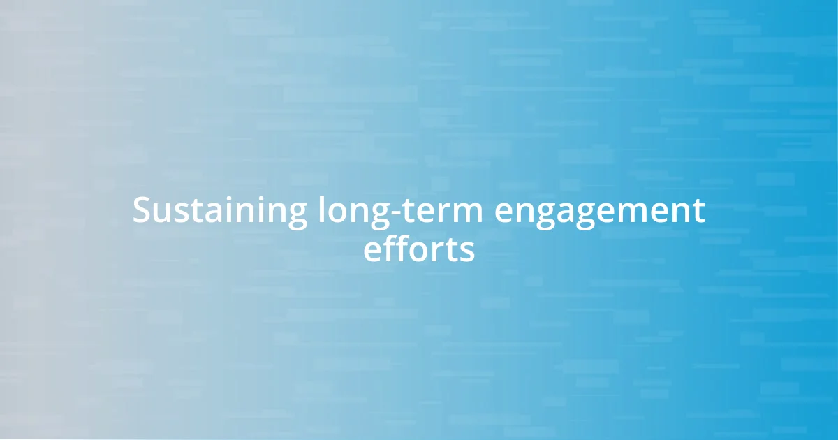 Sustaining long-term engagement efforts