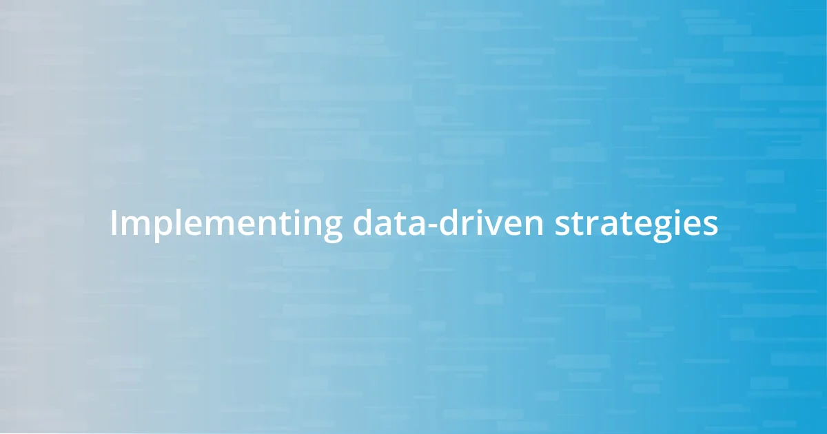 Implementing data-driven strategies