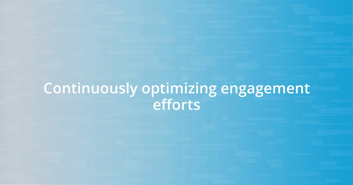 Continuously optimizing engagement efforts