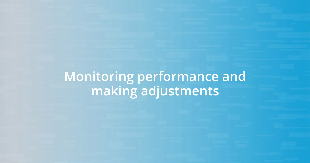 Monitoring performance and making adjustments