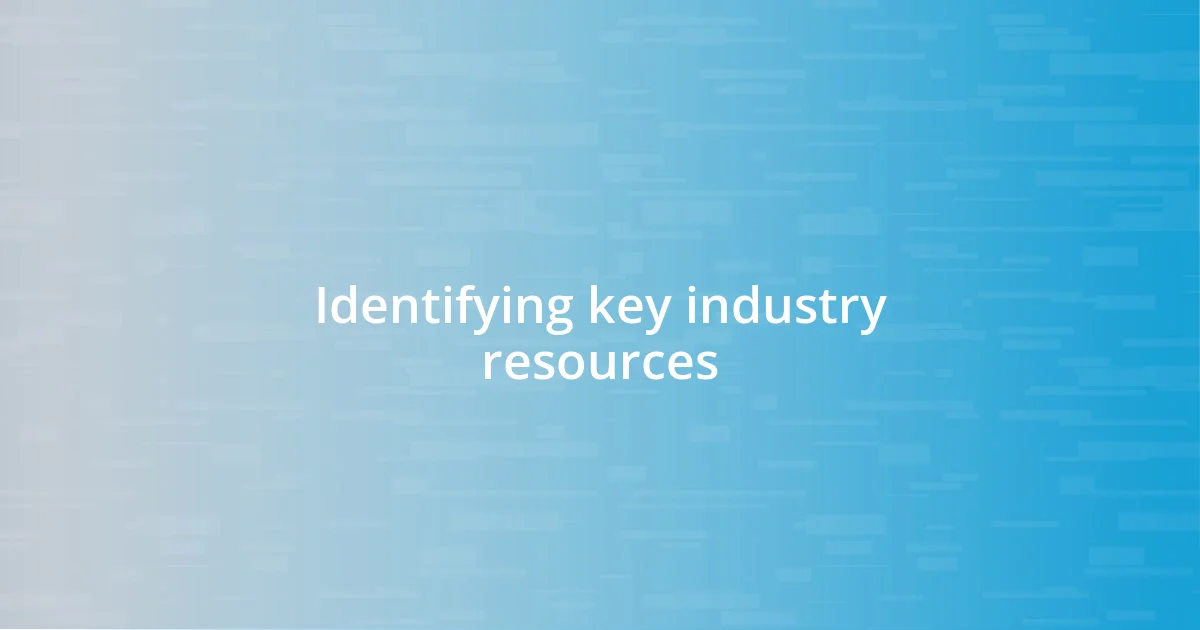 Identifying key industry resources