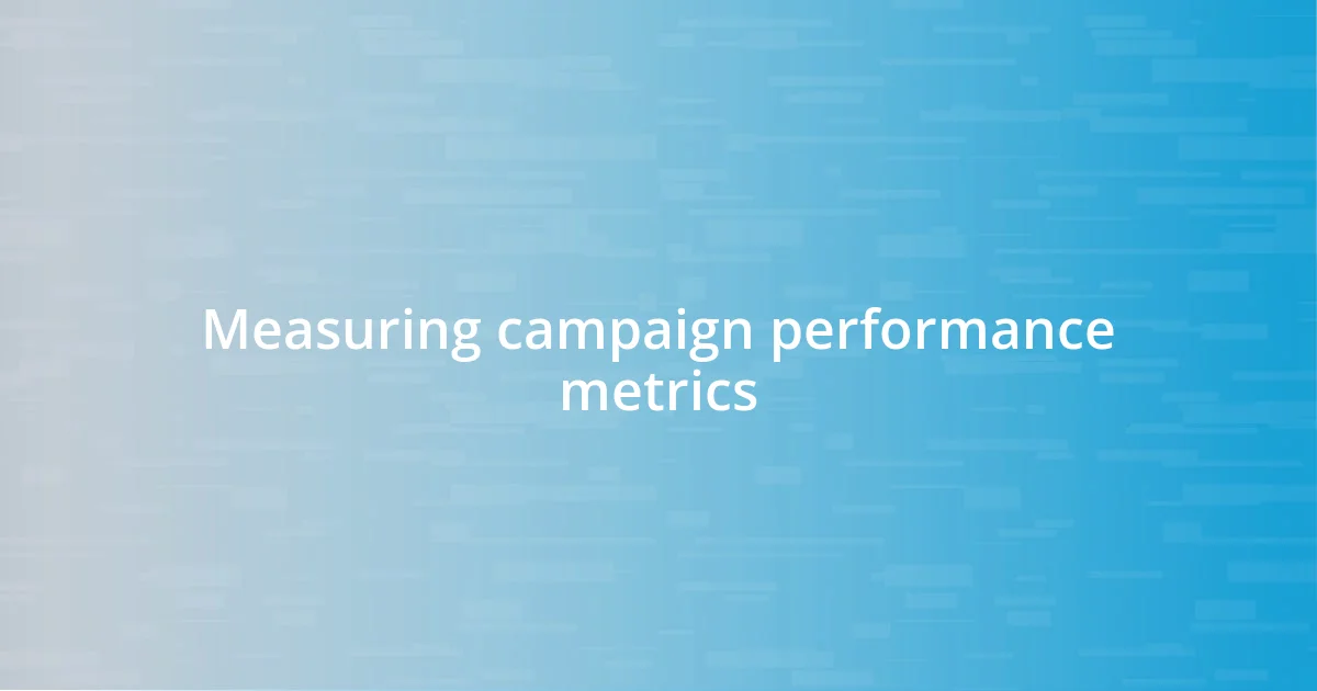 Measuring campaign performance metrics