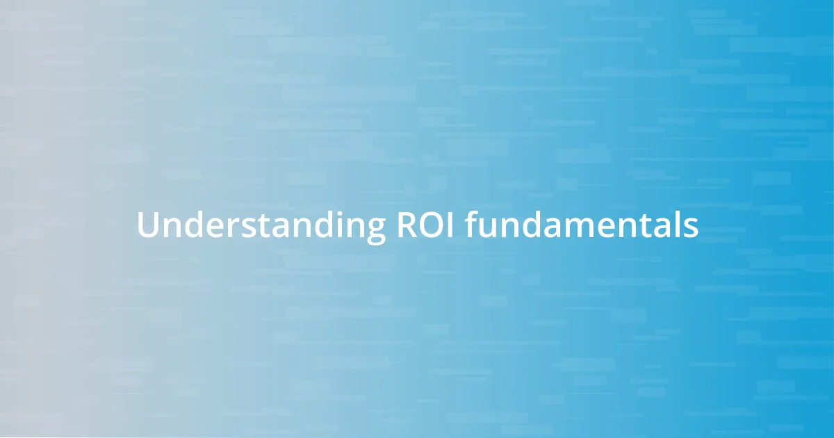 Understanding ROI fundamentals