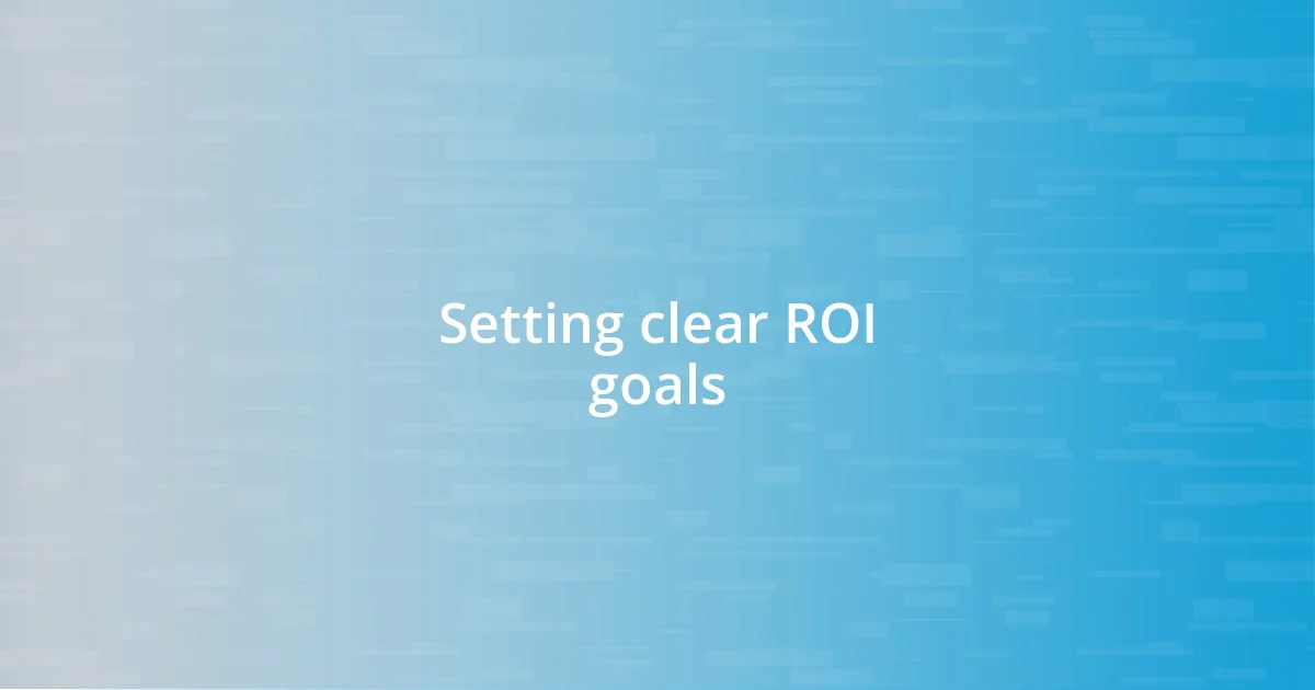 Setting clear ROI goals