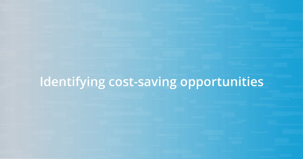 Identifying cost-saving opportunities