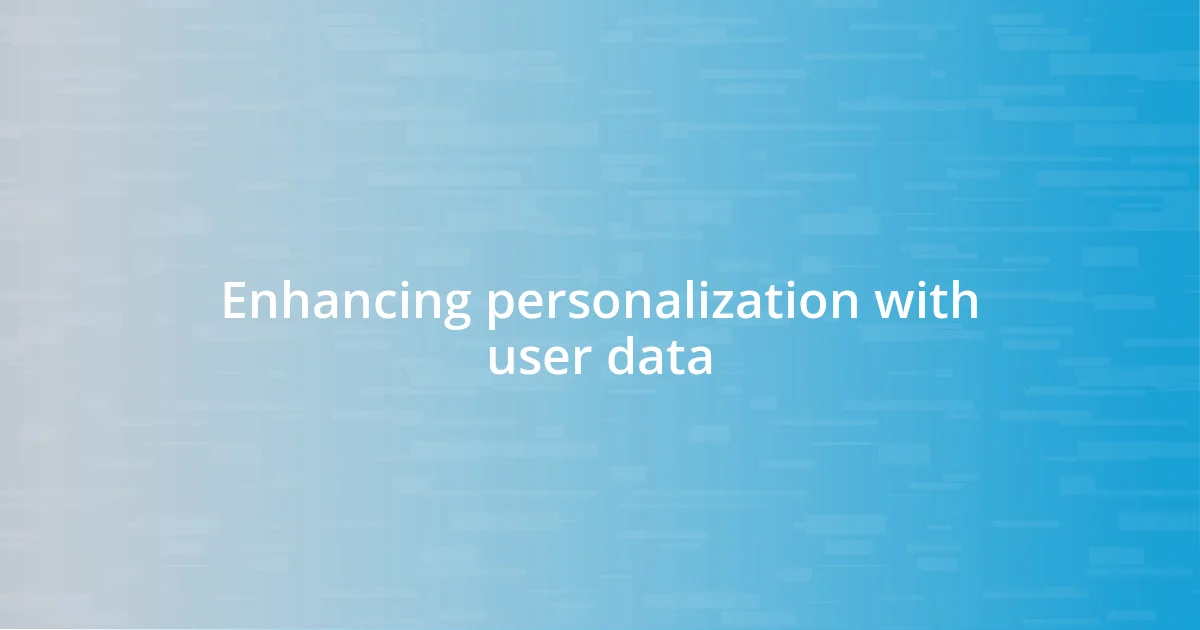 Enhancing personalization with user data