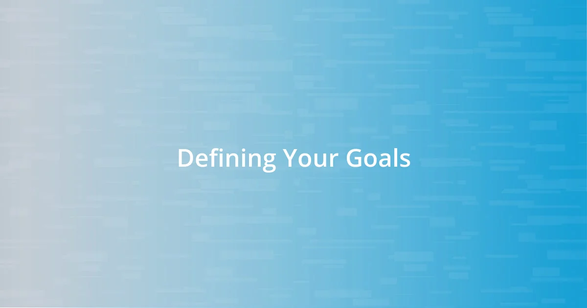 Defining Your Goals