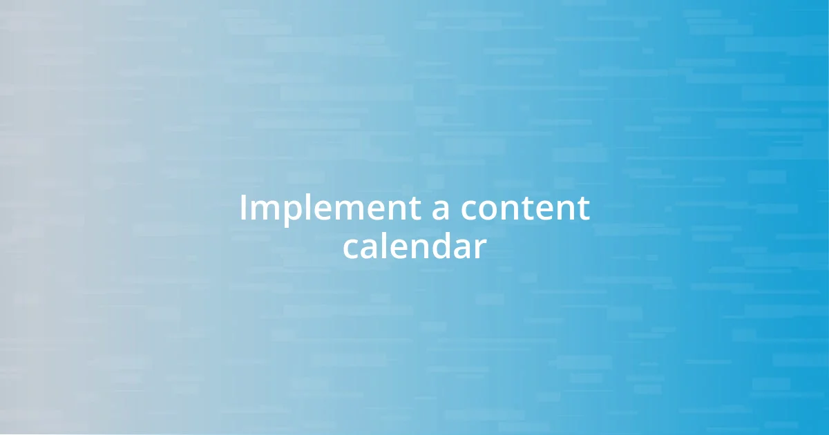 Implement a content calendar