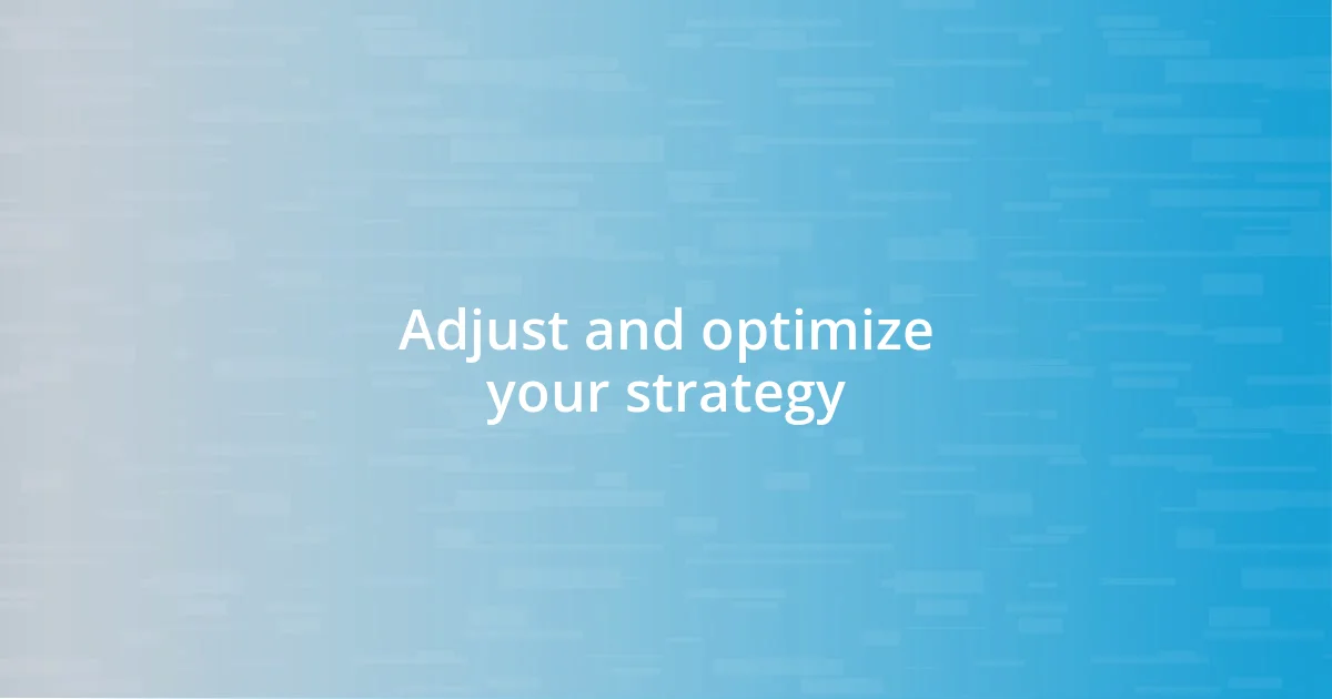 Adjust and optimize your strategy