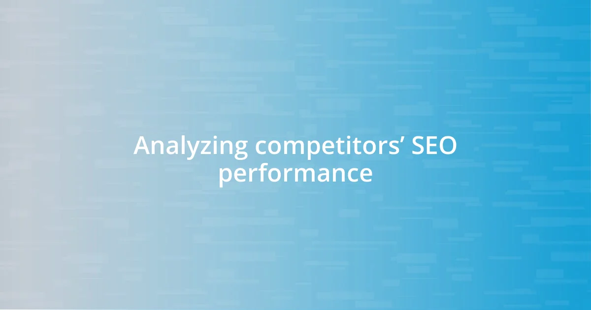 Analyzing competitors’ SEO performance