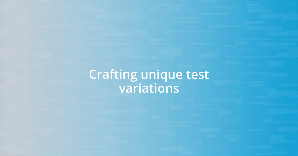 Crafting unique test variations