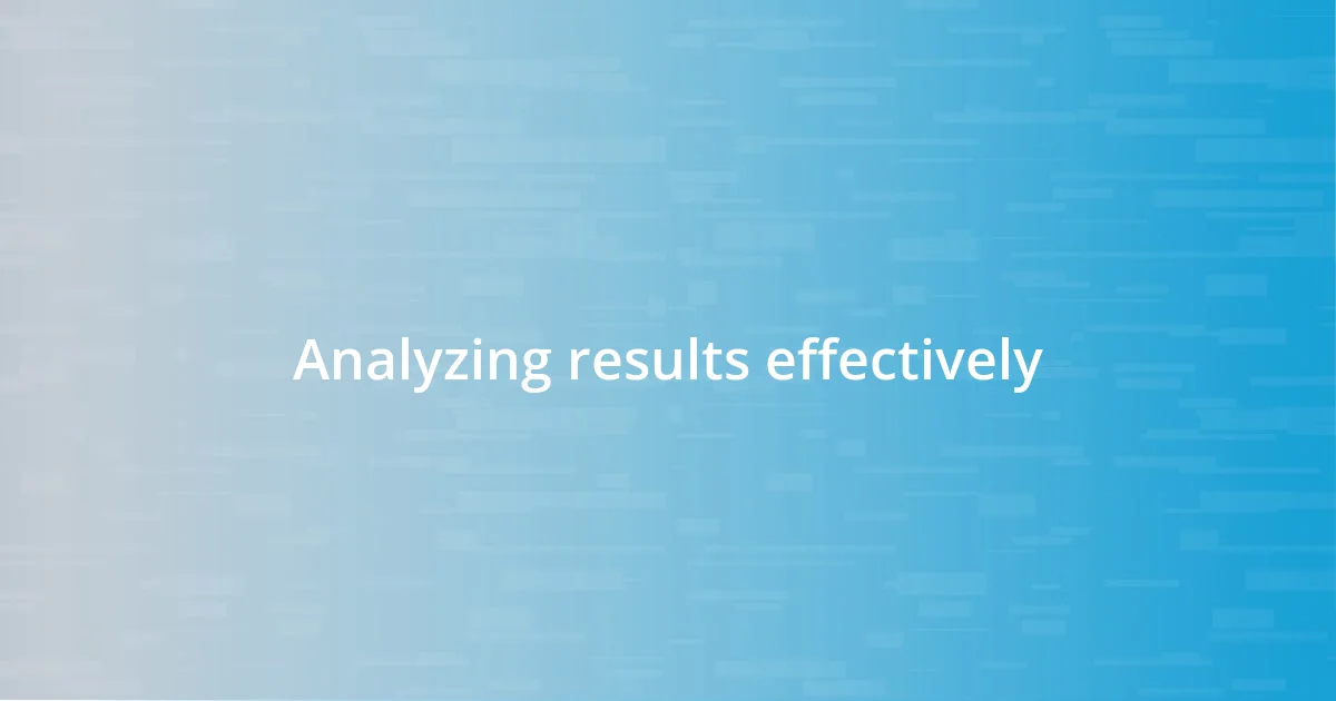 Analyzing results effectively