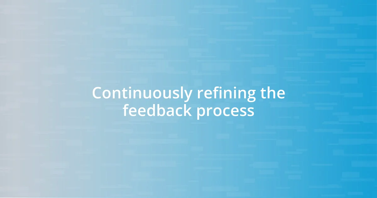 Continuously refining the feedback process