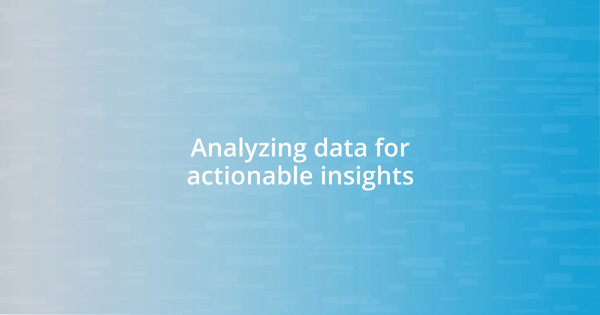 Analyzing data for actionable insights