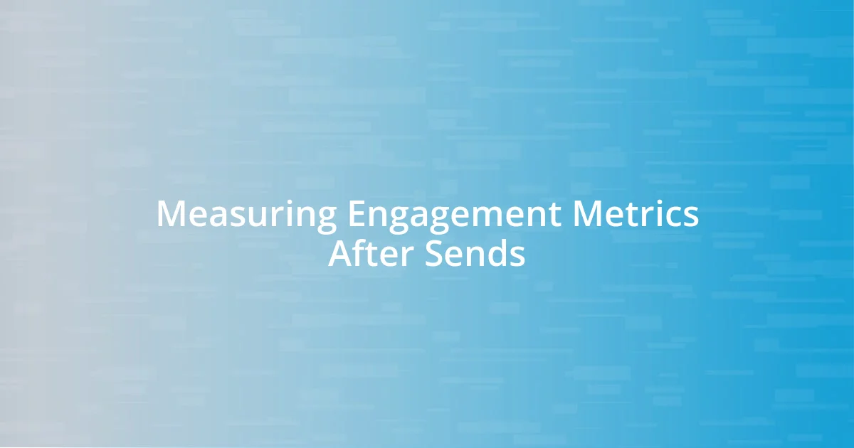 Measuring Engagement Metrics After Sends