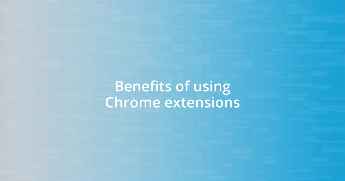 Benefits of using Chrome extensions