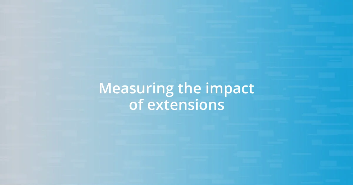 Measuring the impact of extensions